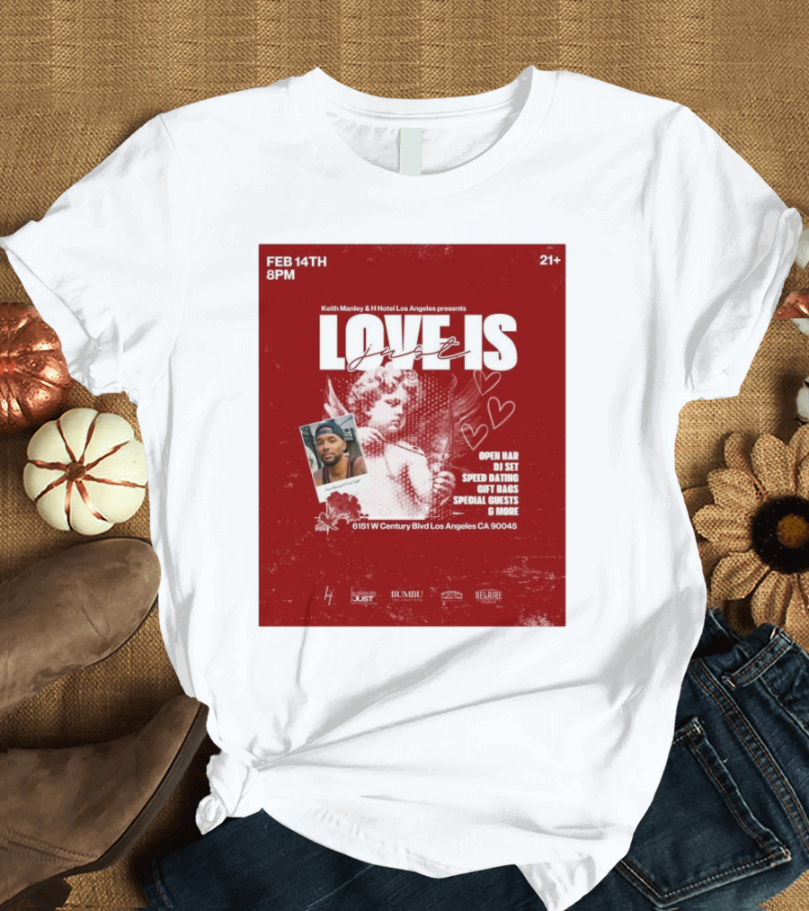 Keith Manley and H Hotel Los Angeles Presents Love Is Just Feb 14th 2025 Event with Open Bar and DJ Set T-Shirt