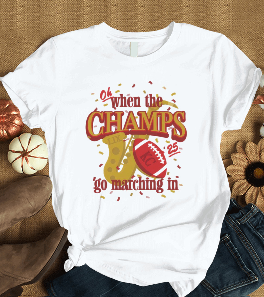 Kansas City Chiefs Champs Super Bowl LIX 2025 Oh When the Champs Go Marching In T-Shirt