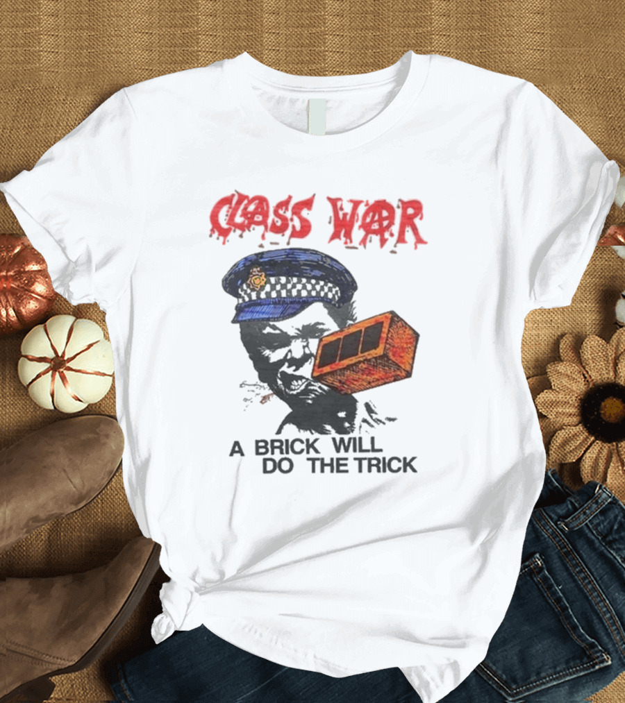 Class War A Brick Will Do The Trick Policeman Symbol T-Shirt