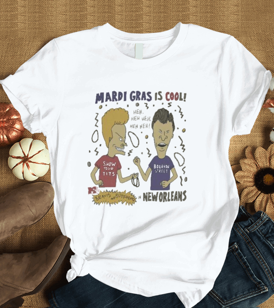 Mardi Gras Is Cool Beavis And Butthead Heh Heh Heh New Orleans T-Shirt