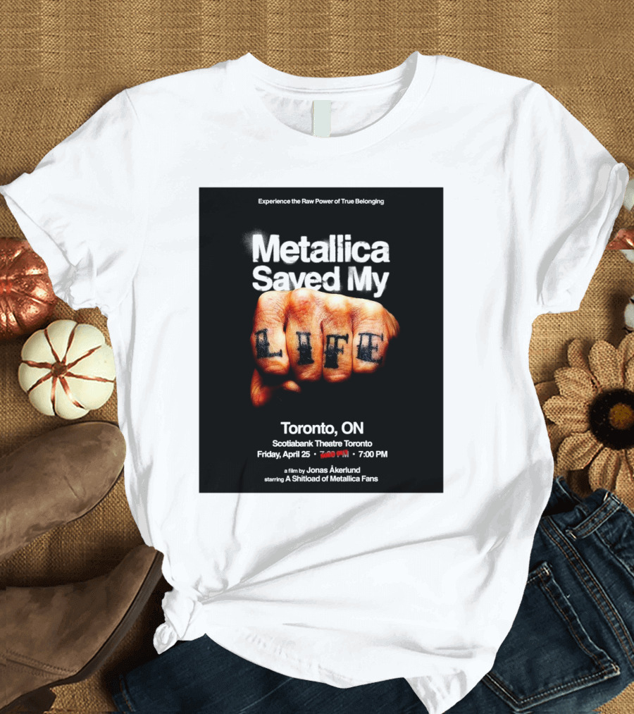 Metallica Saved My Life Toronto ON Scotiabank Theatre Friday April 25 2025 Experience the Raw Power of True Belonging T-Shirt