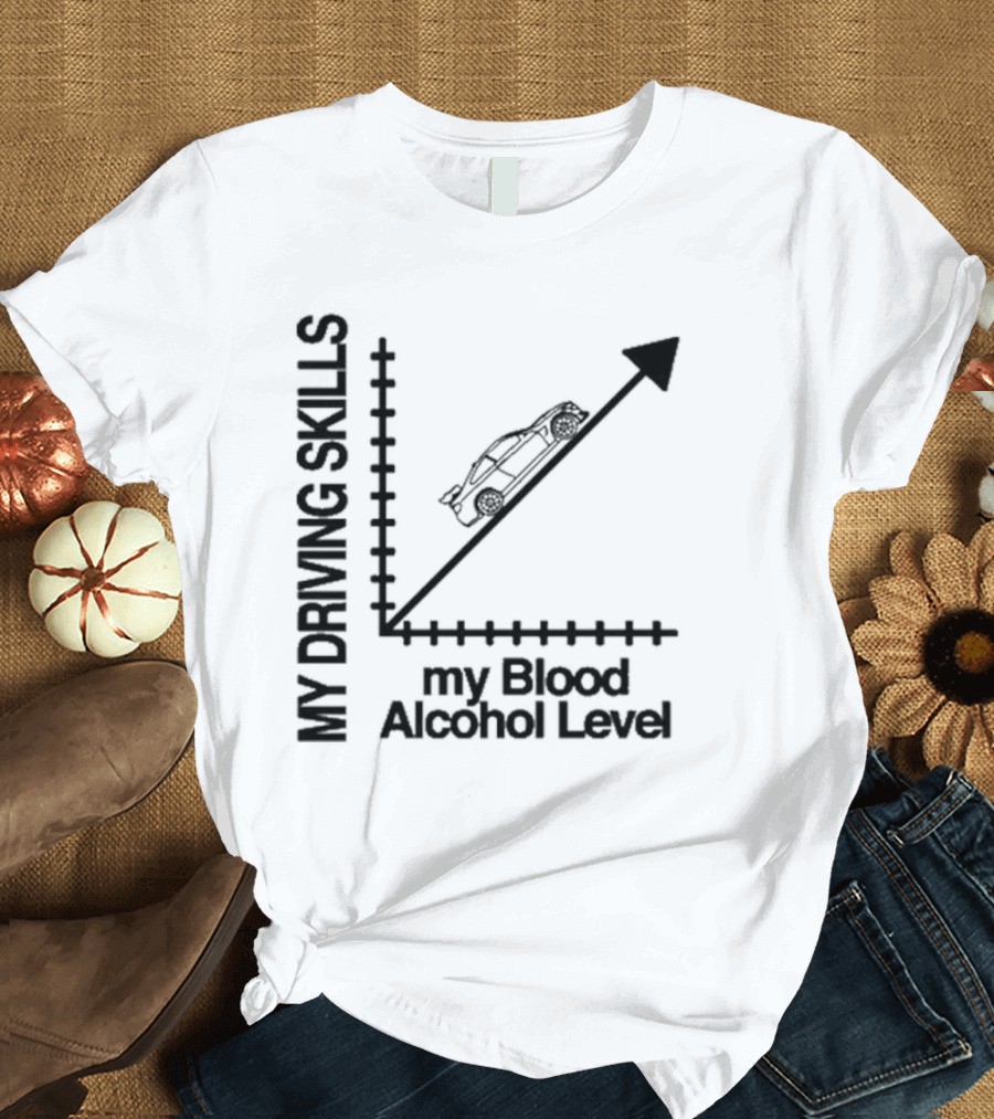 My Driving Skills Versus My Blood Alcohol Level Graph T-Shirt