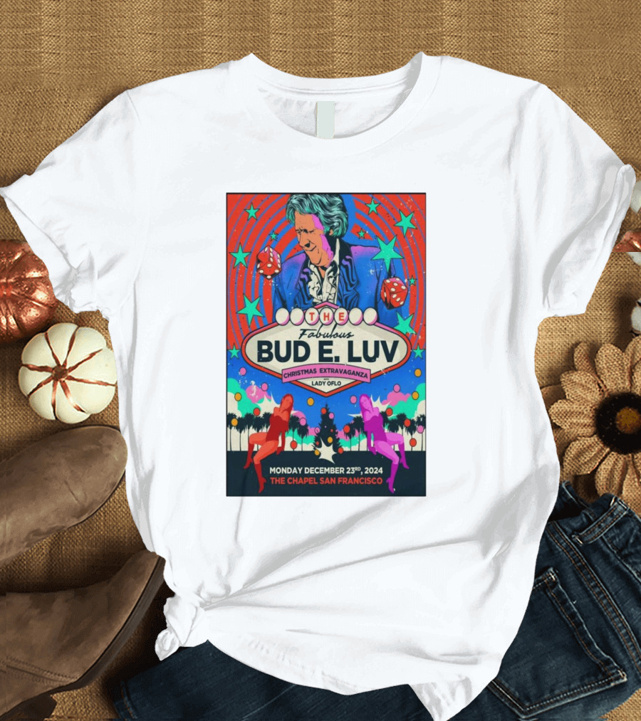 The Fabulous Bud E. Luv Christmas Extravaganza Lady of Lo The Chapel San Francisco December 23 2024 T-Shirt