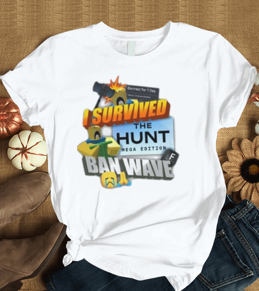 I Survived The Hunt Mega Edition Ban Wave Banned For 1 Day Roblox 2025 T-Shirt