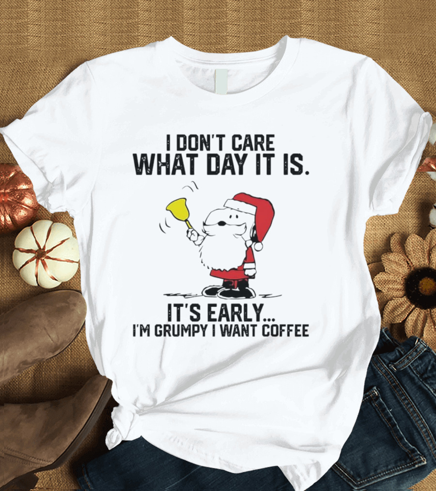 I Don’t Care What Day It Is It’s Early I’m Grumpy I Want Coffee Santa Bell T-Shirt