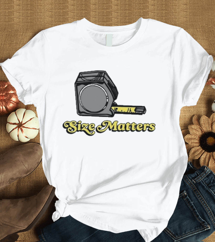 Size Matters Tape Measures T-Shirt
