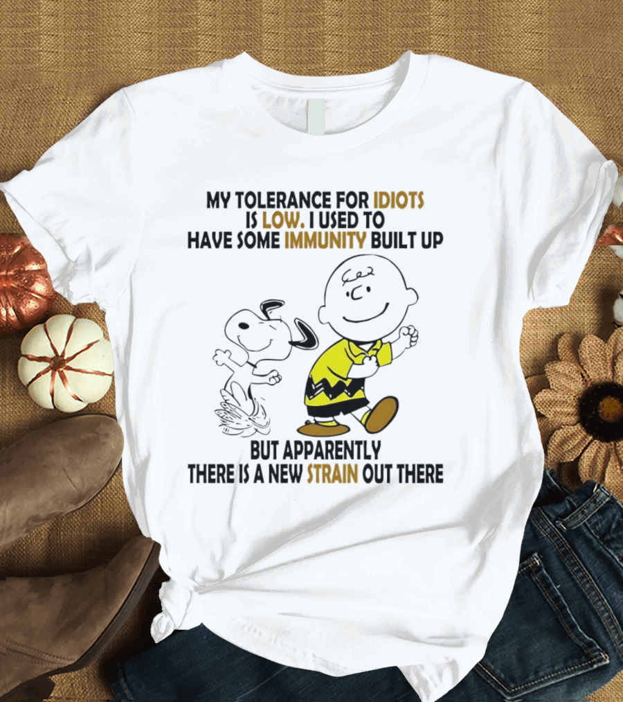 My Tolerance for Idiots Is Low Immunity Built Up but Apparently New Strain Snoopy T-Shirt