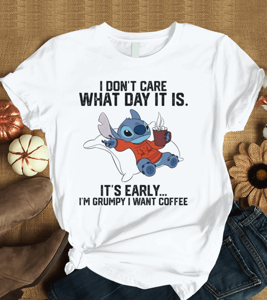 Stitch I Don’t Care What Day It Is It’s Early I’m Grumpy I Want Coffee T-Shirt