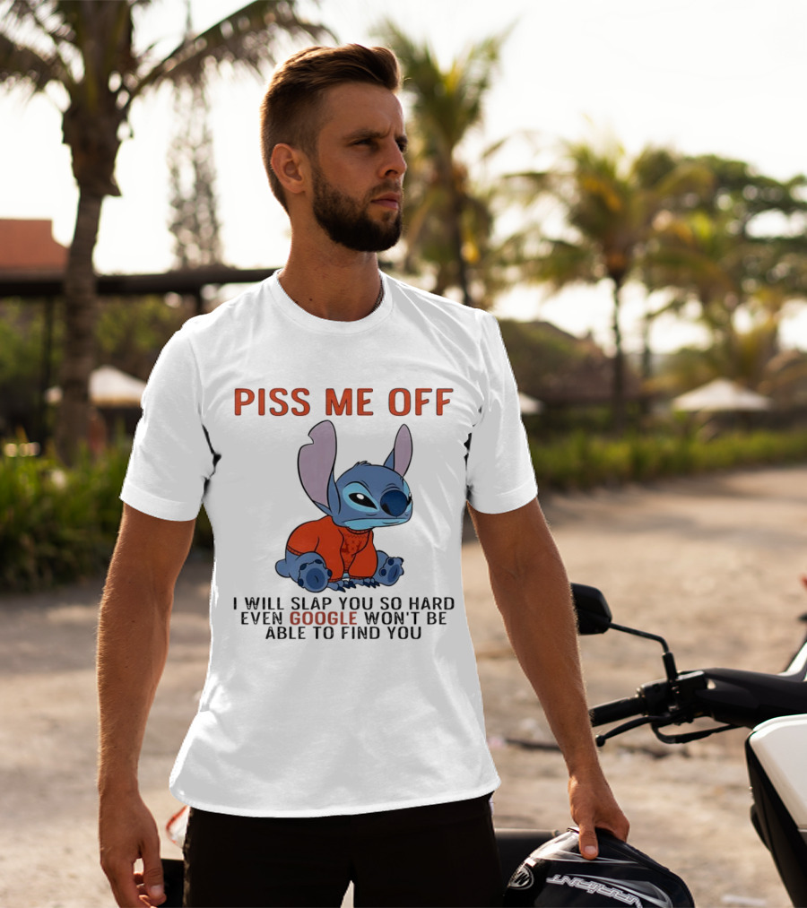 Piss Me Off I Will Slap You So Hard Even Google Won’t Be Able To Find You Stitch T-Shirt