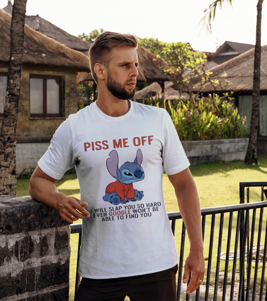 Piss Me Off I Will Slap You So Hard Even Google Won’t Be Able To Find You Stitch T-Shirt