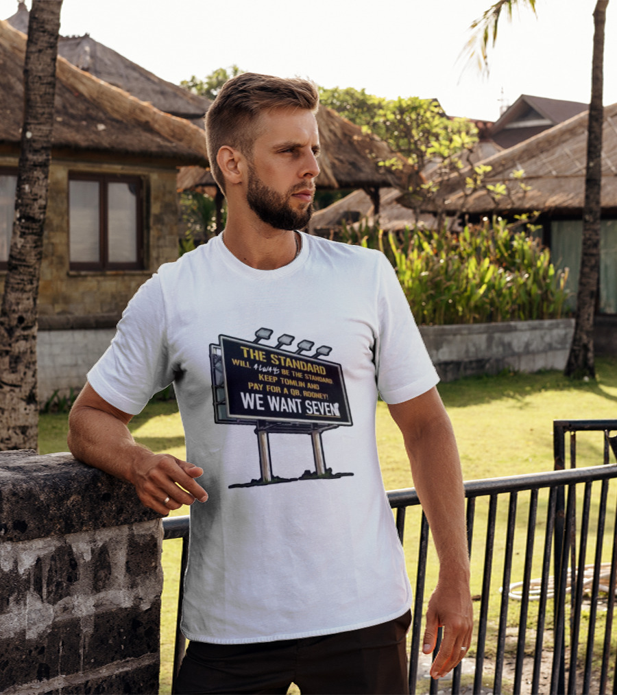 The Standard Will Always Be The Standard Keep Tomlin Pay For A QB Rooney We Want Seven T-Shirt