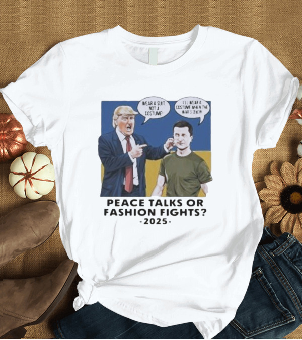 T-Shirt: Peace Talks or Fashion Fights 2025 Wear a Suit Not a Costume T-Shirt Peace Talks or Fashion Fights 2025 Wear a Suit Not a Costume T-Shirt