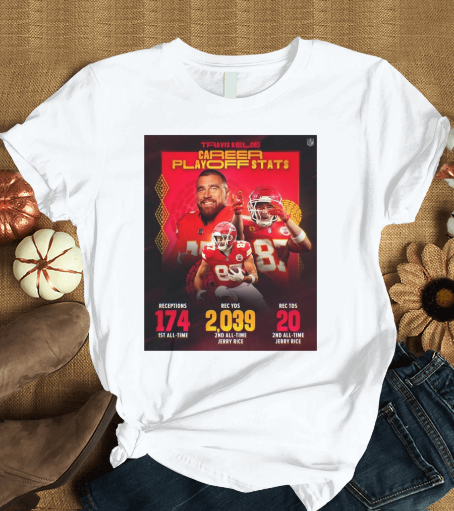 Travis Kelce Kansas City Chiefs Career Playoff Stats Receptions 174 Yards 2,039 Touchdowns 20 2nd All-Time Jerry Rice T-Shirt