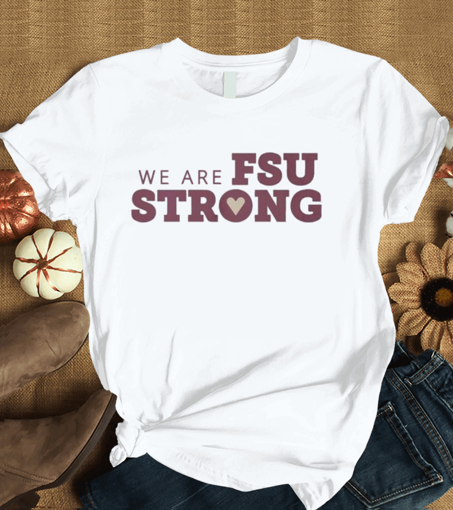 We Are FSU Strong Heart Icon Resilience Unity Message T-Shirt