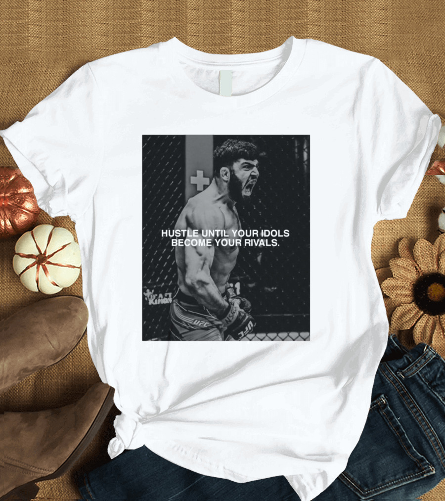 UFC 311 Kicks Off Tonight Hustle Until Your Idols Become Your Rivals T-Shirt