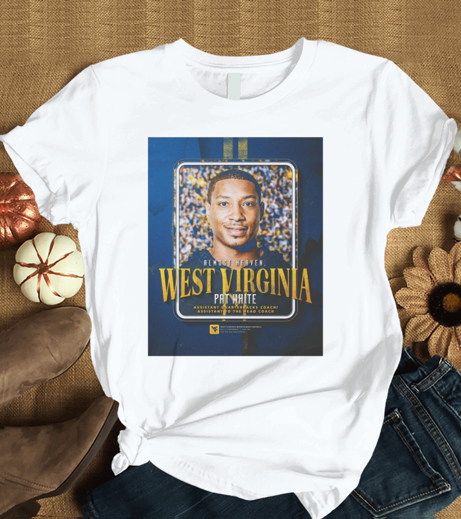 Almost Heaven West Virginia Pat White Assistant Quarterbacks Coach Football T-Shirt