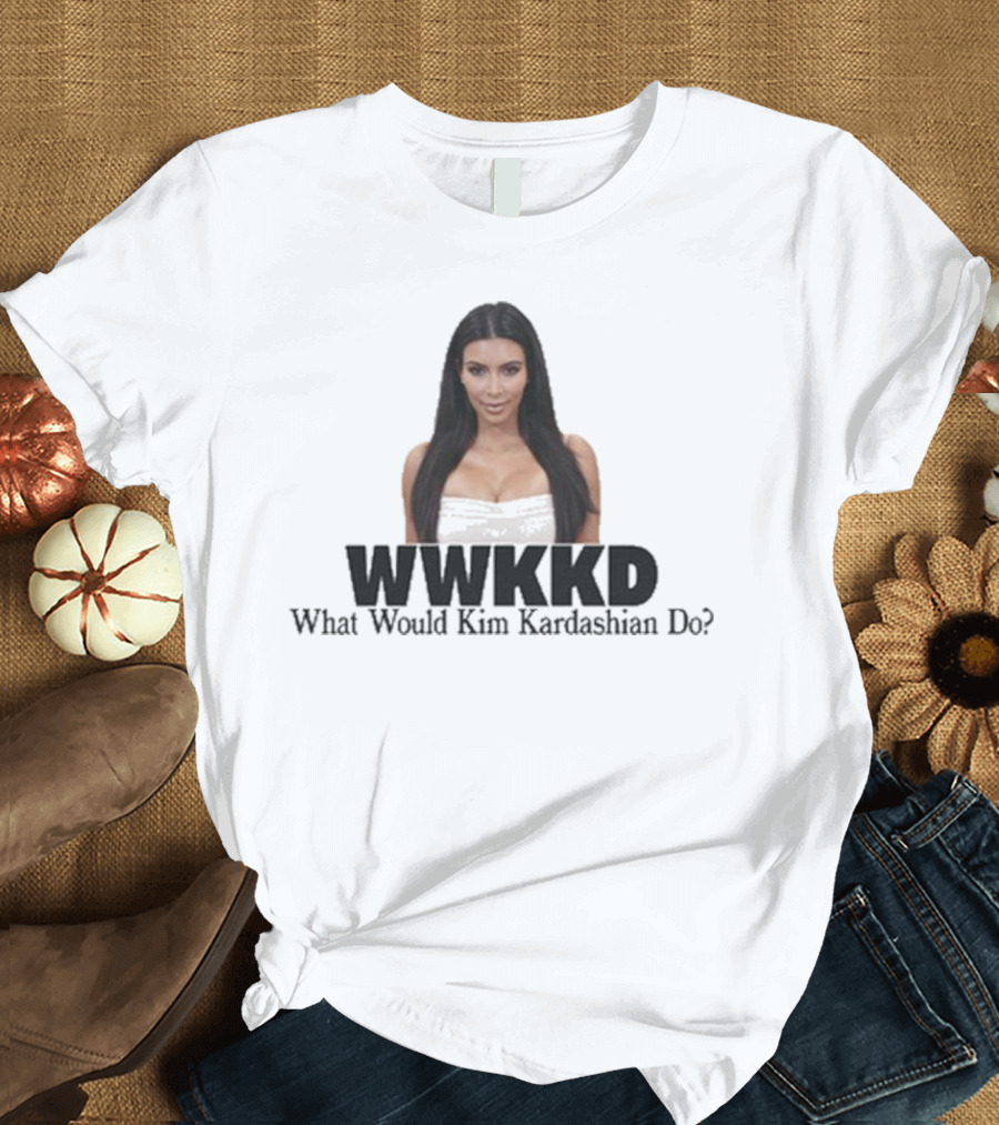 WWKKD What Would Kim Kardashian Do T-Shirt