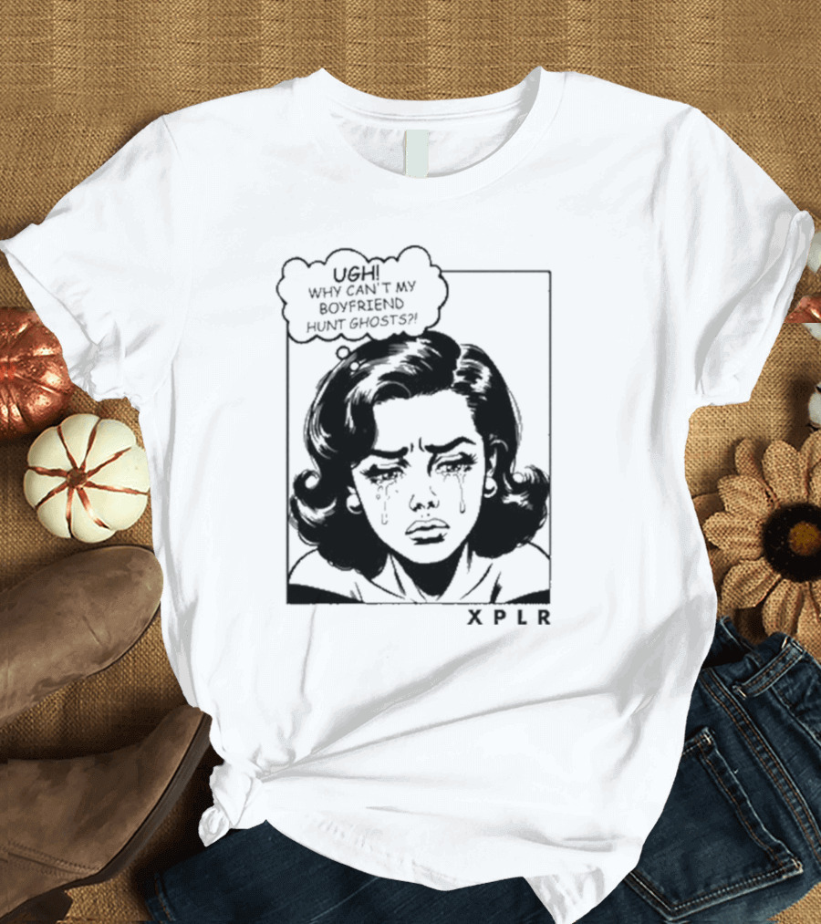 Xplr Ugh Why Can’t My Boyfriend Hunt Ghosts Retro Crying Woman Graphic T-Shirt