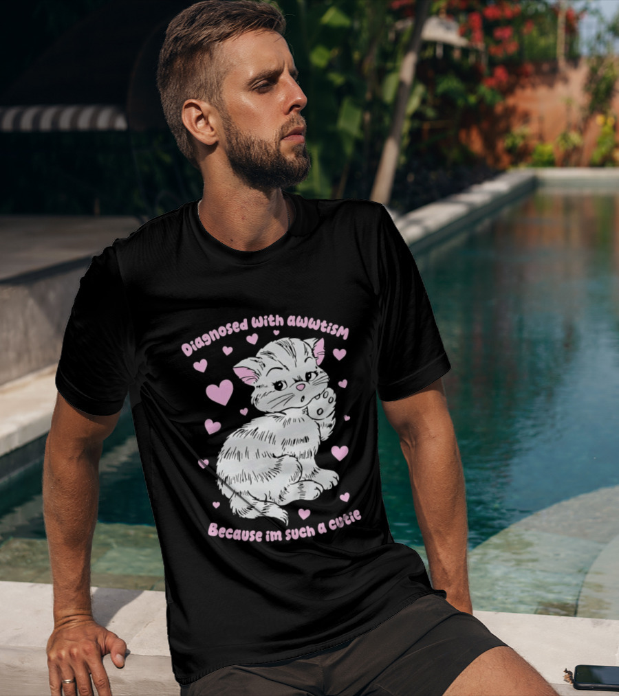 Diagnosed With Awwtism Because I'm Such A Cutie Kitten Hearts T-Shirt