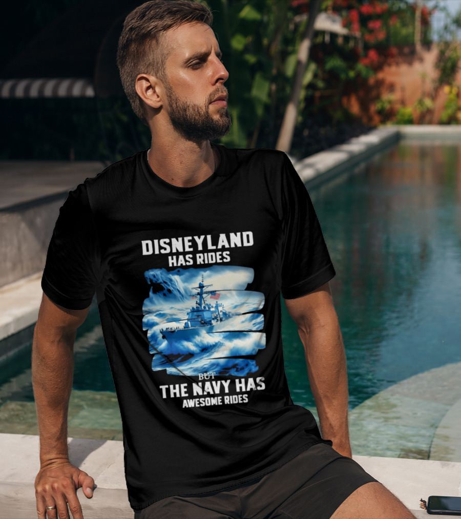 Disneyland Has Rides But The Navy Has Awesome Rides Warship And Waves T-Shirt