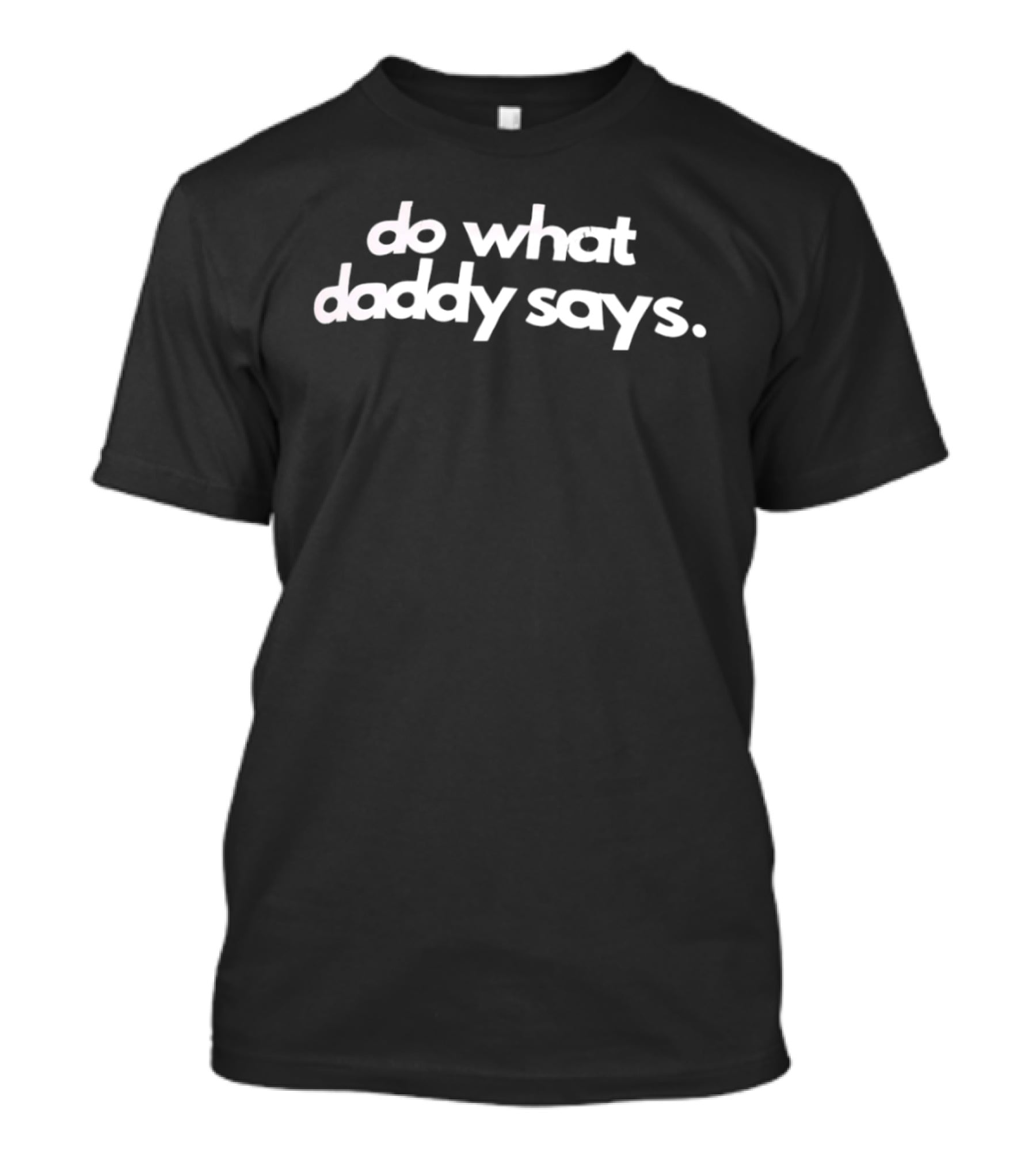 Do What Daddy Says T-Shirt