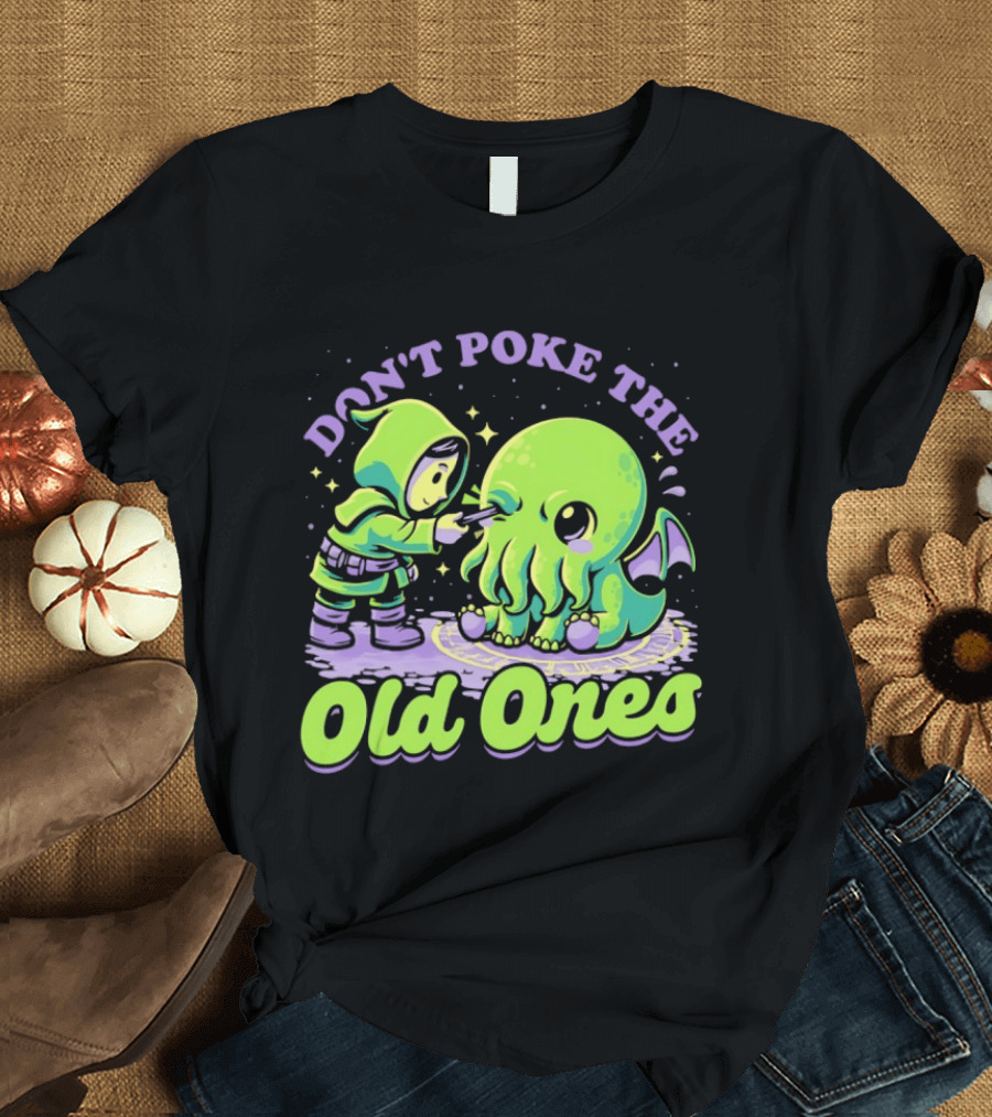 Don't Poke The Old Ones Cute Alien Creature Humor T-Shirt