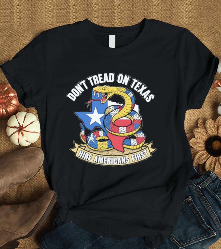 Don't Tread On Texas Hire Americans First Snake And Map Of Texas T-Shirt
