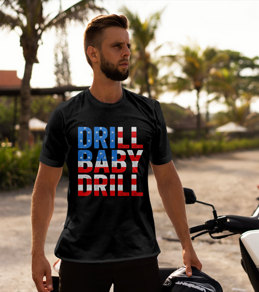 Drill Baby Drill Patriotic American Flag Colors Stars And Stripes T-Shirt