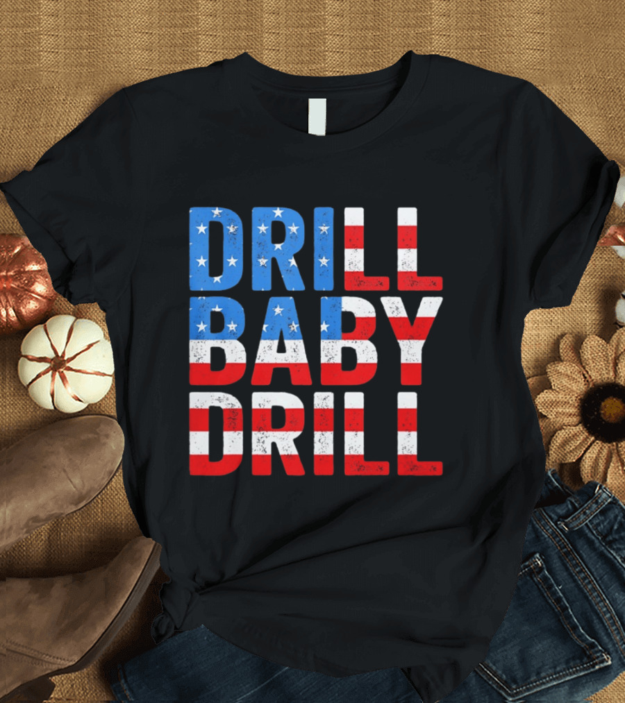 Drill Baby Drill Patriotic American Flag Colors Stars And Stripes T-Shirt