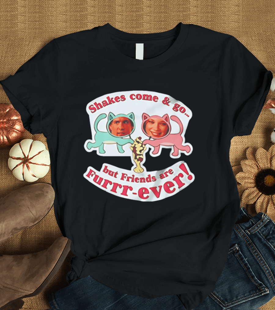 Shakes Come And Go But Friends Are Furrr Ever Just Friends Chris Brander T-Shirt