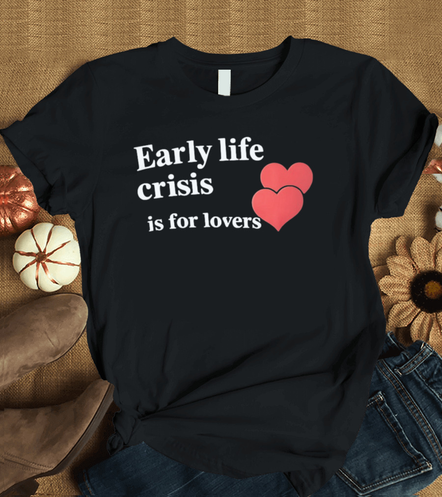 Early Life Crisis Is For Lovers Red Hearts T-Shirt