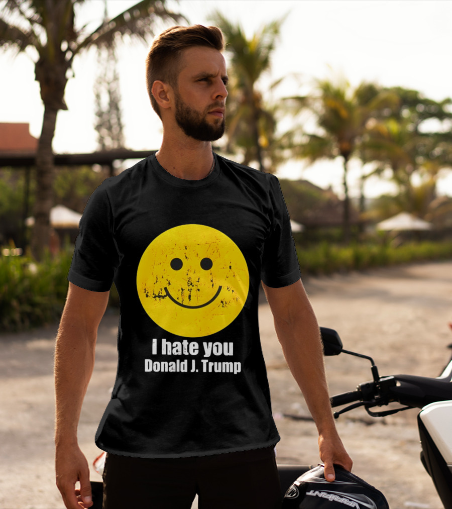 I Hate You Donald J Trump Smiley Face Emoji T-Shirt