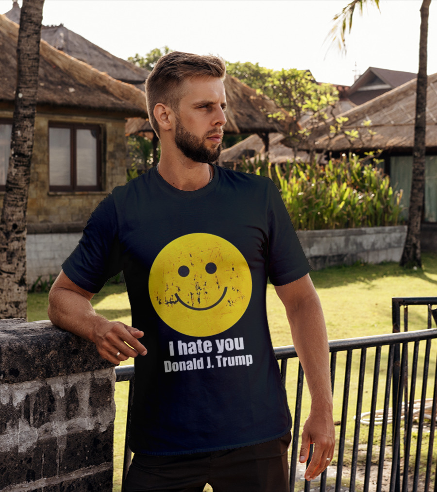 I Hate You Donald J Trump Smiley Face Emoji T-Shirt