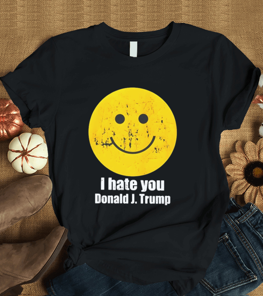 I Hate You Donald J Trump Smiley Face Emoji T-Shirt