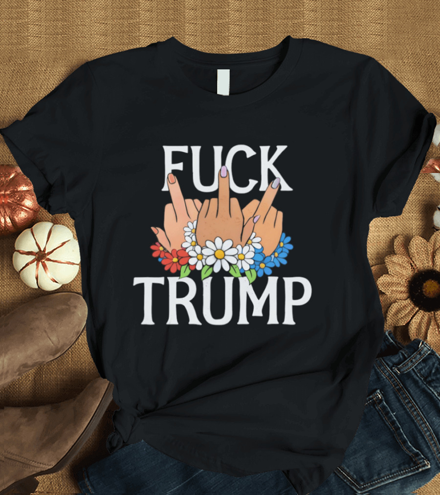 FUCK TRUMP Middle Finger Hands With Flowers T-Shirt
