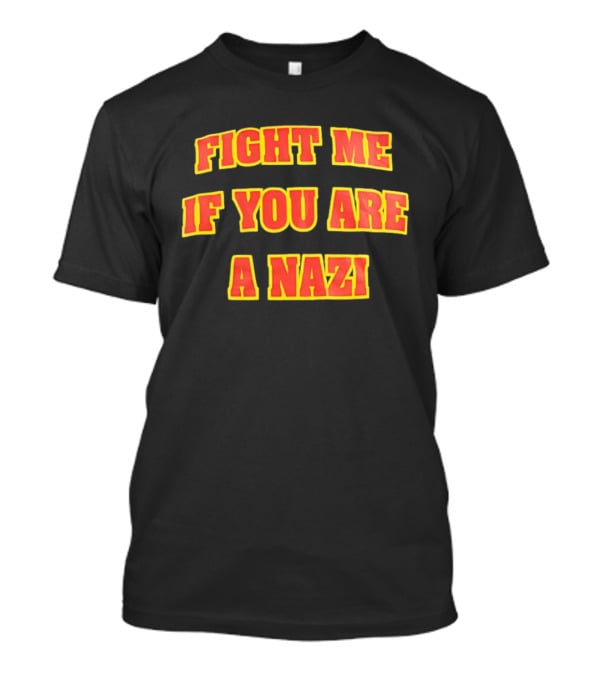 Fight Me If You Are A Nazi T-Shirt