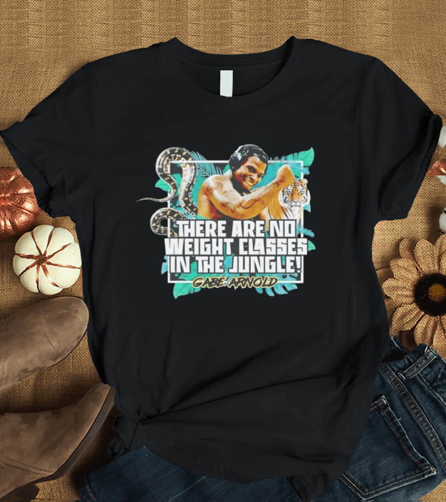 Gabe Arnold There Are No Weight Classes In The Jungle Tiger Snake Muscles Strength T-Shirt