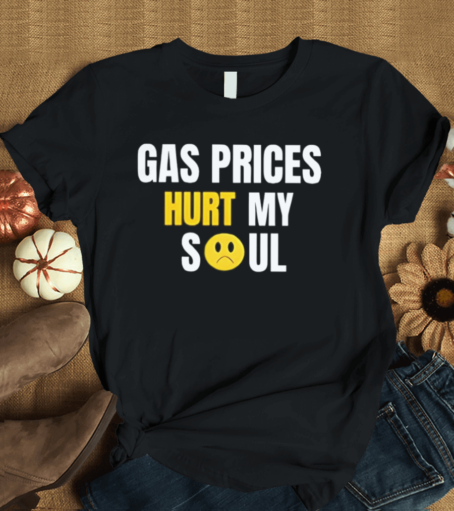 Gas Prices Hurt My Soul Sad Face Emoji T-Shirt