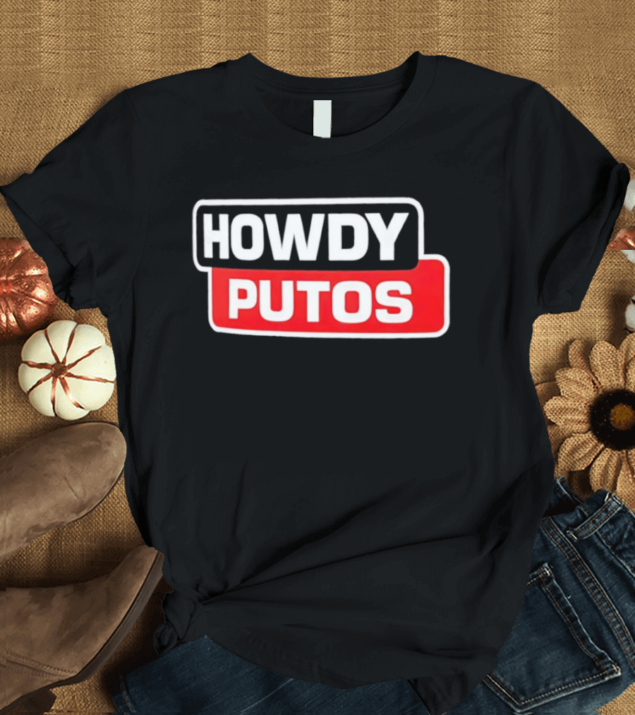 Howdy Putos Funny Bold White And Red T-Shirt