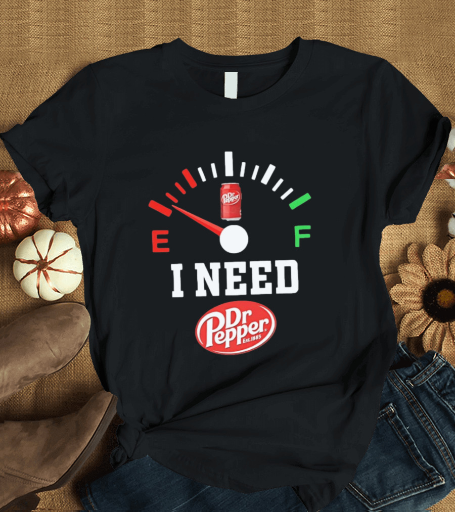 I Need Dr Pepper Est 1885 Fuel Gauge Can T-Shirt