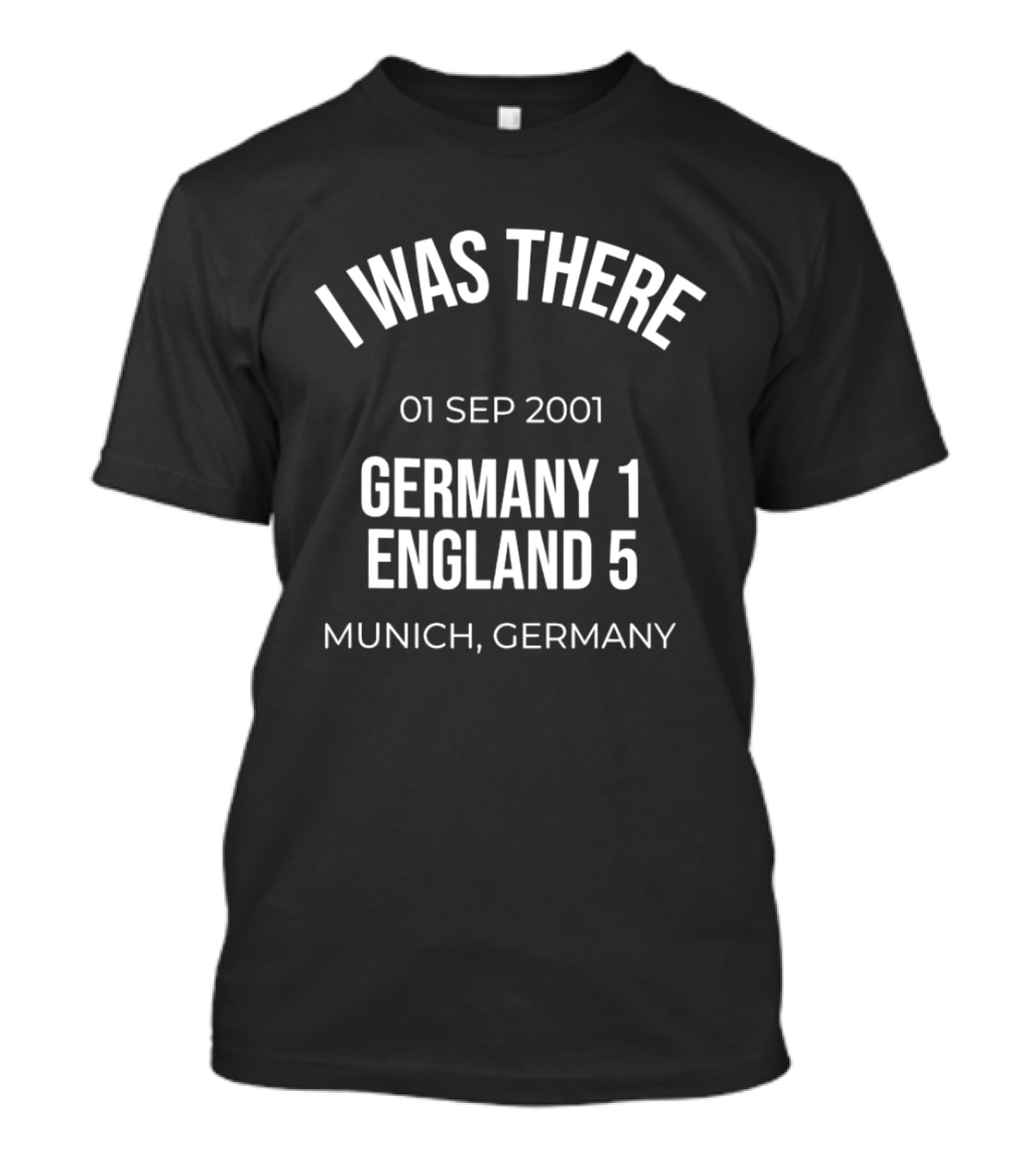 I Was There 01 Sep 2001 Germany 1 England 5 Munich Germany T-Shirt