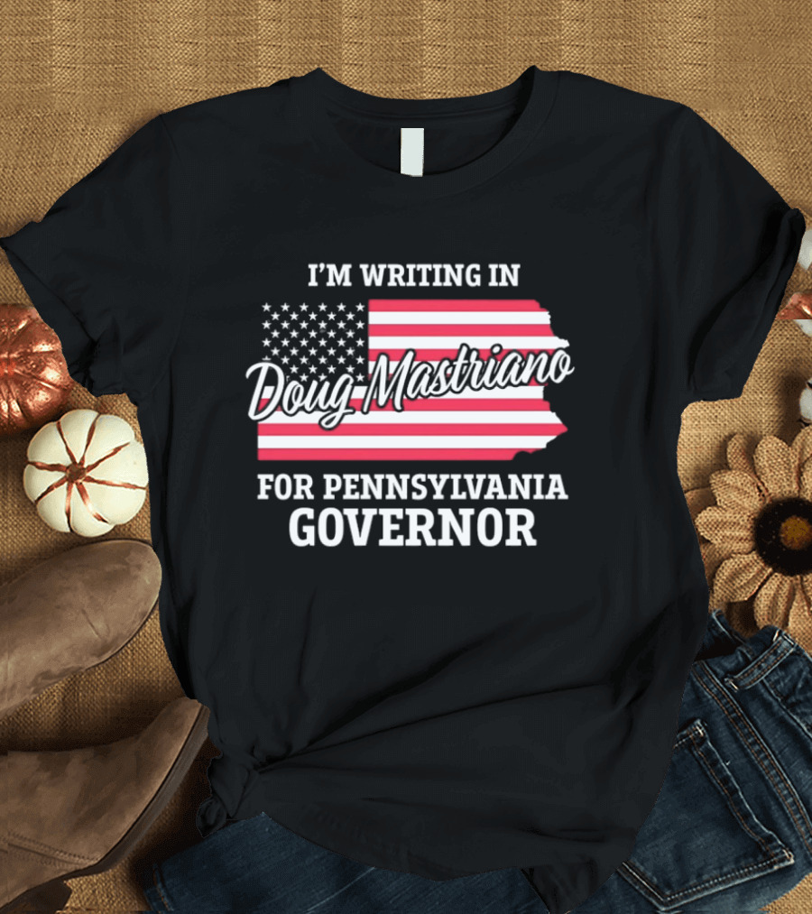 I'm Writing In Doug Mastriano For Pennsylvania Governor Campaign USA Flag T-Shirt