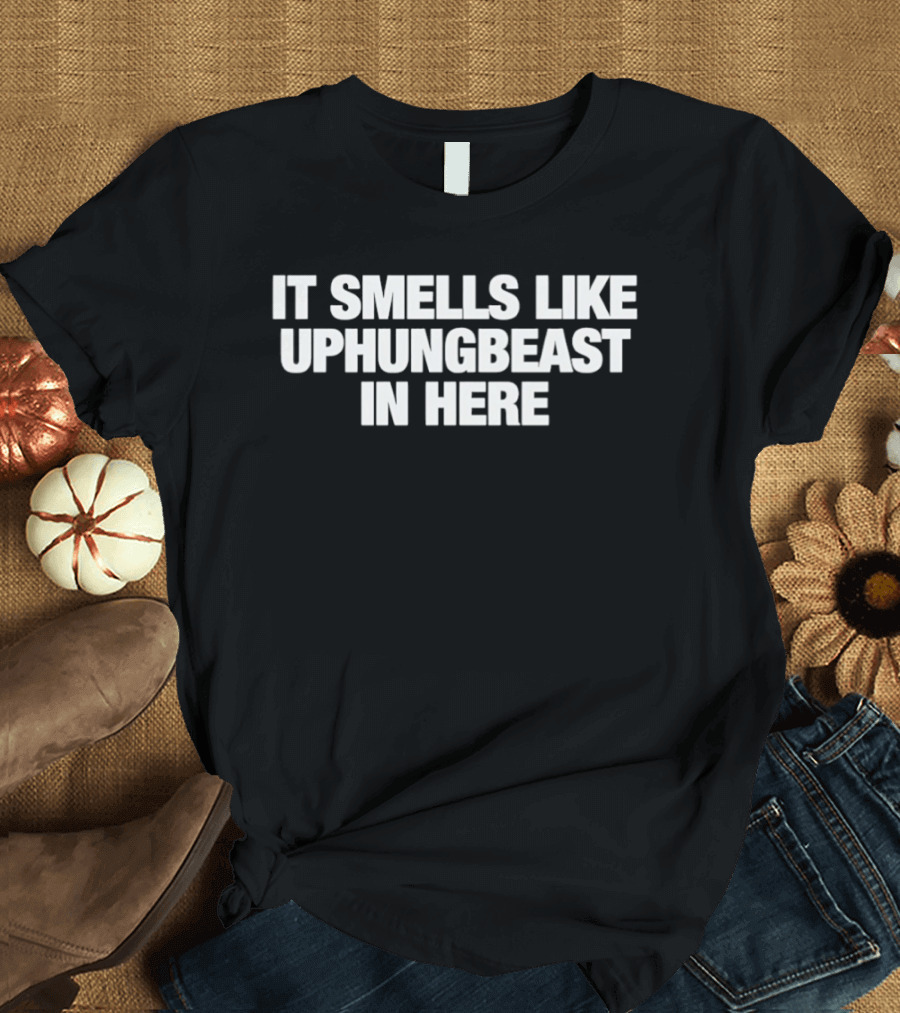 It Smells Like Uphungbeast In Here T-Shirt