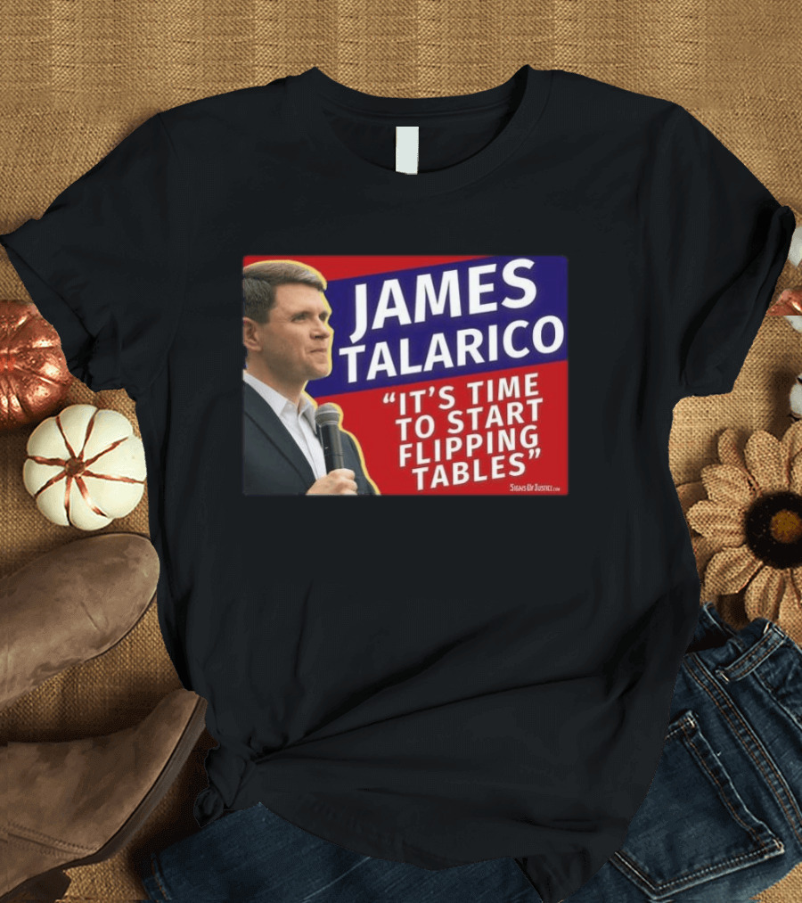 James Talarico It's Time To Start Flipping Tables Signs Of Justice T-Shirt