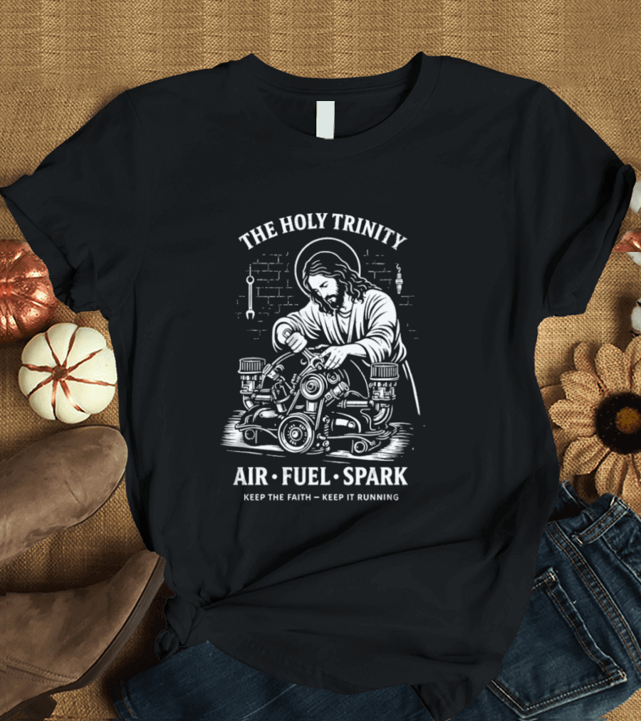 The Holy Trinity Jesus Air Fuel Spark Keep The Faith Keep It Running T-Shirt