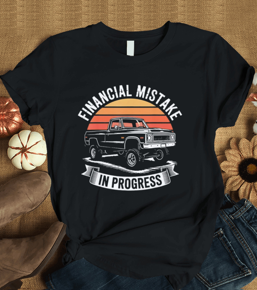 Financial Mistake In Progress Pickup Truck Retro Style And Sunset T-Shirt