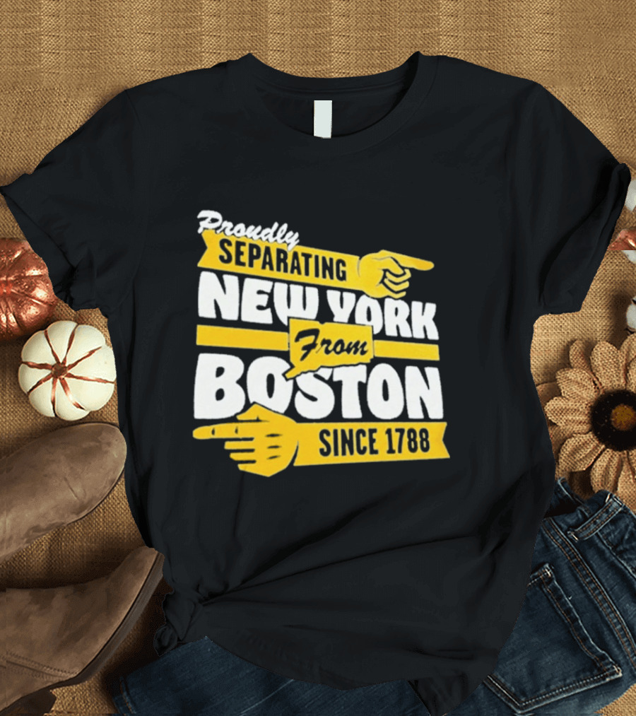 Proudly Separating New York From Boston Since 1788 T-Shirt
