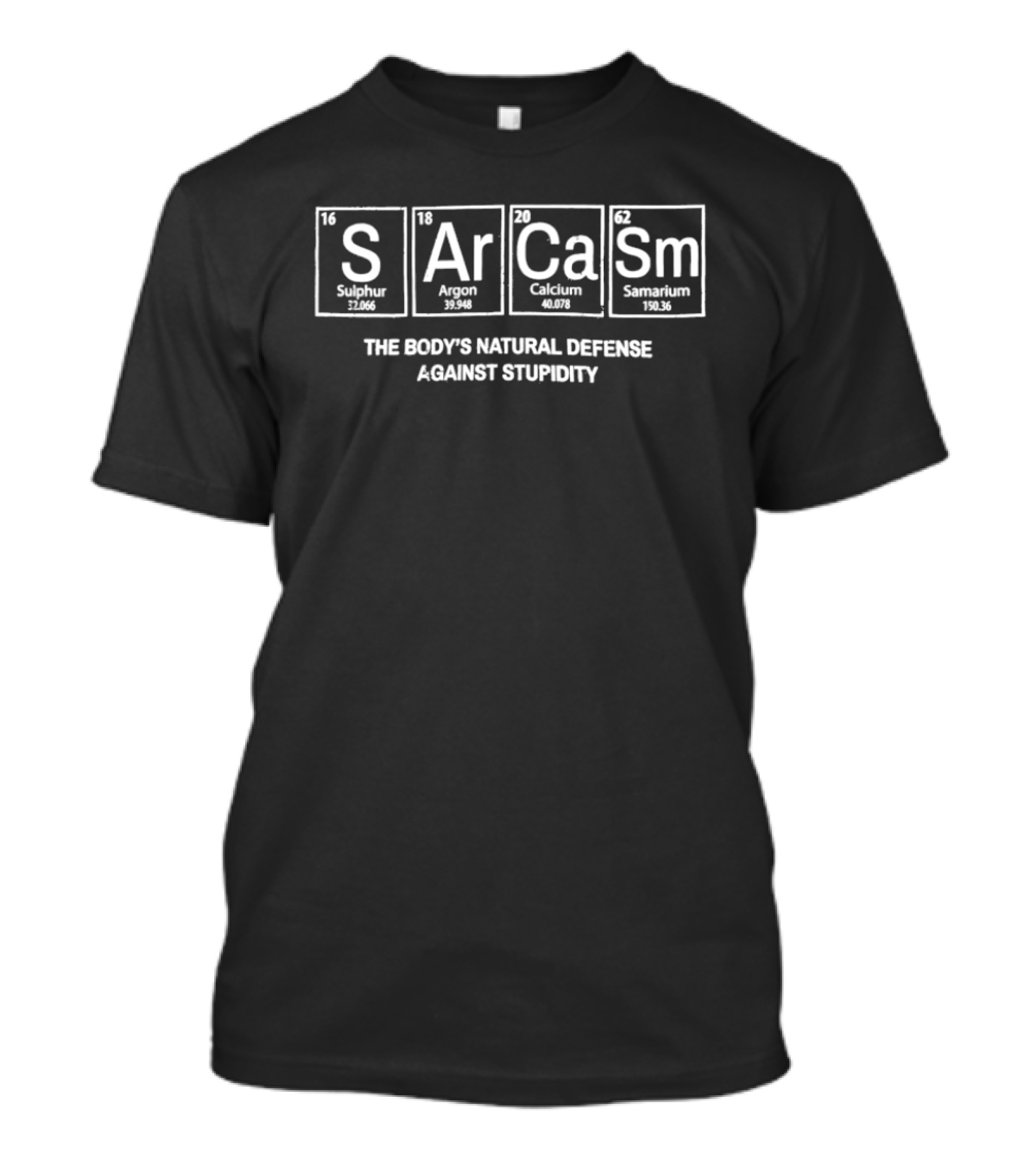 Sarcasm Periodic Table Elements Humor Defense Against Stupidity T-Shirt