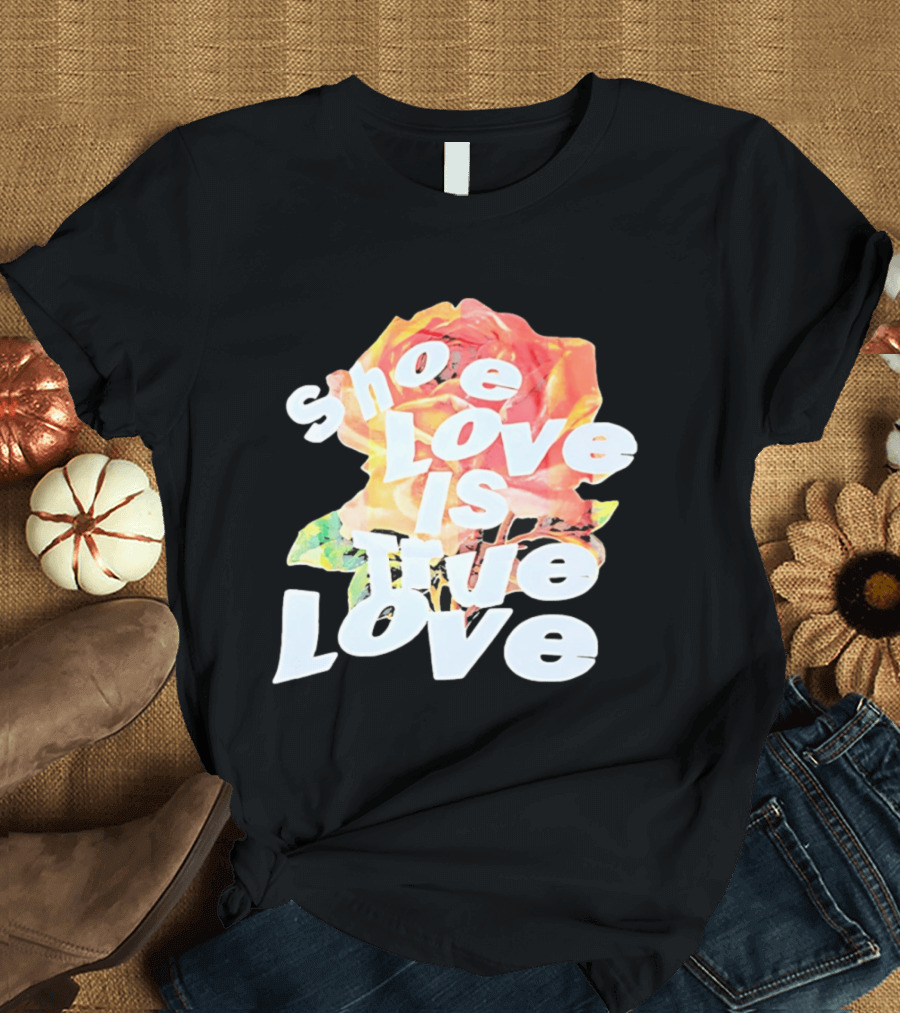 Shoe Love Is True Love Rose Art Floral T-Shirt