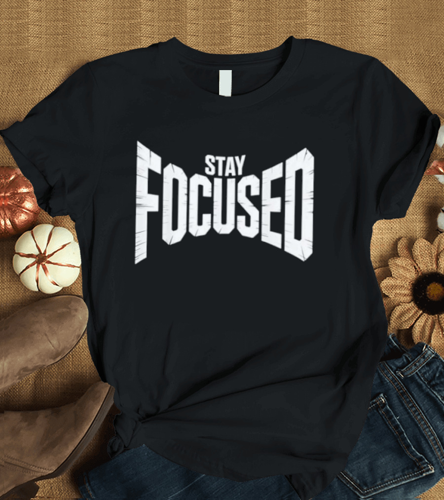 Stay Focused Distressed Block Letter Motivation T-Shirt